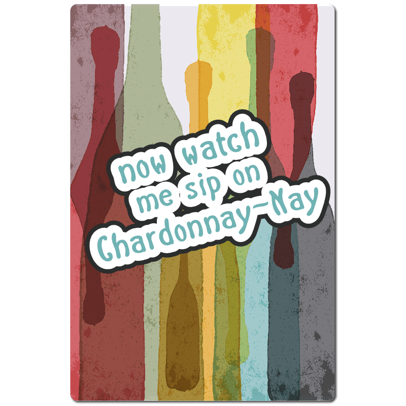 Now Watch me sip on Chardonay-nay Wine Bottles T-Shirt Wine humor A38716
